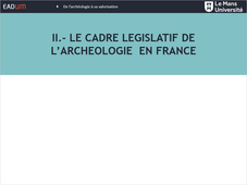 De l'archéologie à sa valorisation - II. Le cadre législatif de l'archéologie en France