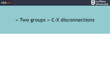« Two groups » C-X disconnections (Activité 5.1)