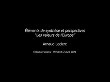 Colloque Voisins - Éléments de synthèse et perspectives «Les valeurs de l’Europe», avec la participation d’Arnauld LECLERC